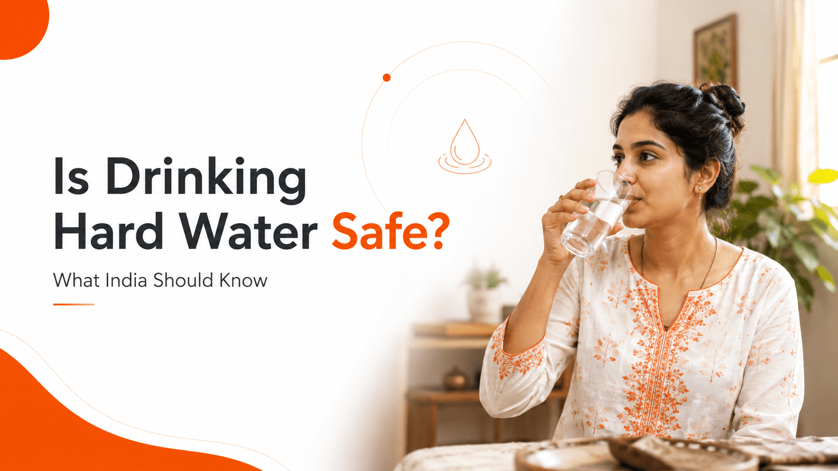 Is Drinking Hard Water Safe What India's Guidelines Actually Say