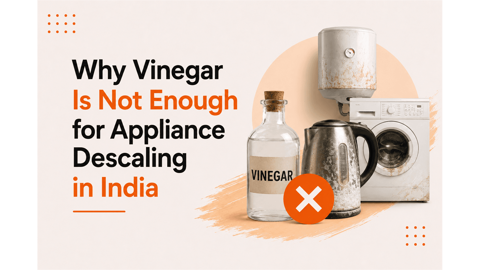 Why Vinegar Is Not Enough for Appliance Descaling in India